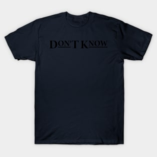 Don't Know T-Shirt